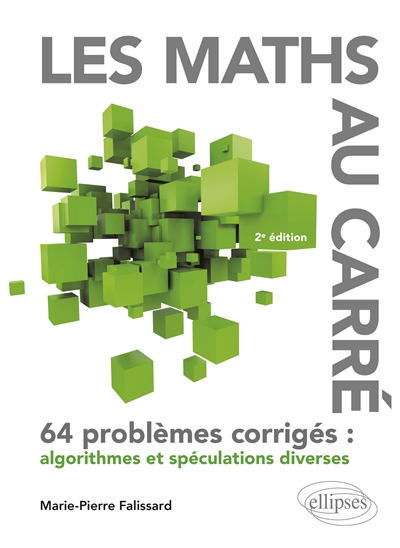 Les maths au carré : 64 problèmes corrigés : algorithmes et spéculations diverses