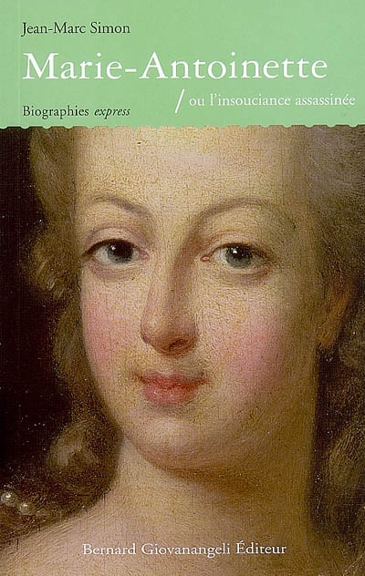 Marie-Antoinette ou L'insouciance assassinée
