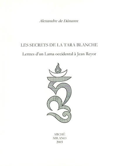 Les secrets de la Tara blanche : lettres d'un lama occidental à Jean Reyor