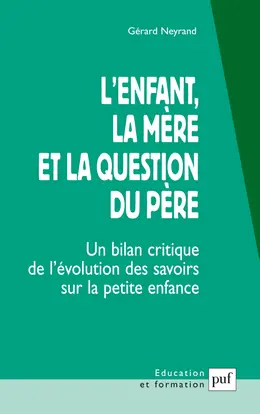 L'enfant, la mère et la question du père : un bilan critique de l'évolution des savoirs sur la petite enfance