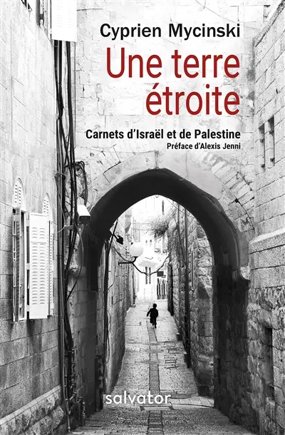 Une terre étroite : carnets d'Israël et de Palestine