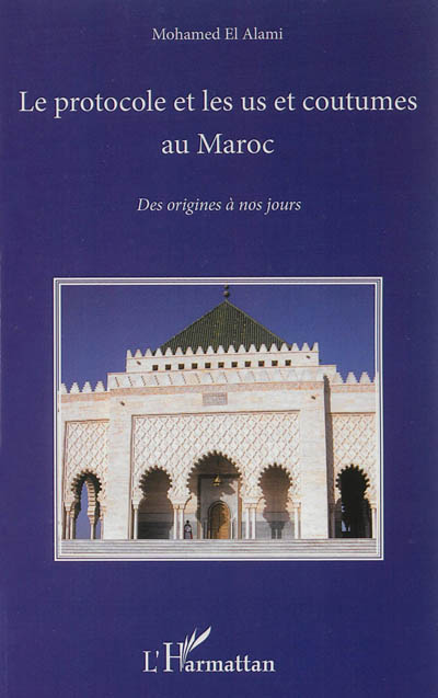 Le protocole et les us et coutumes au Maroc : des origines à nos jours
