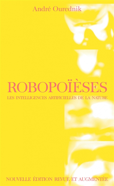 Robopoïèses : les intelligences artificielles de la nature