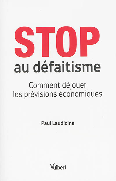 Stop au défaitisme : comment déjouer les prévisions économiques