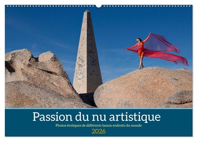 Passion du nu artistique (Calendrier mural 2026 DIN A2 vertical), CALVENDO calendrier mensuel : Photos érotiques de différents beaux endroits du monde