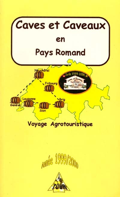 Caves et caveaux en Pays Romand, année 1999-2000 : triangle d'or et de pourpre des vignerons : voyage agrotouristique