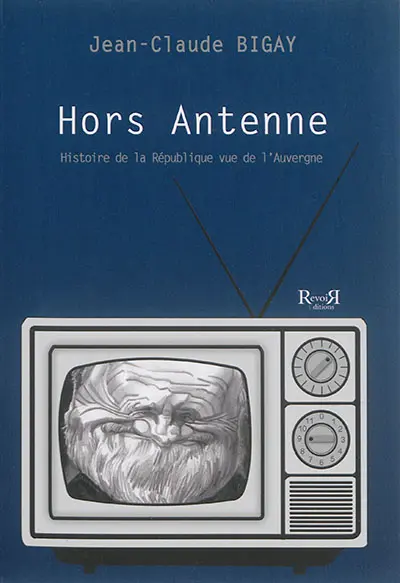 Hors antenne : histoire de la République vue de l'Auvergne