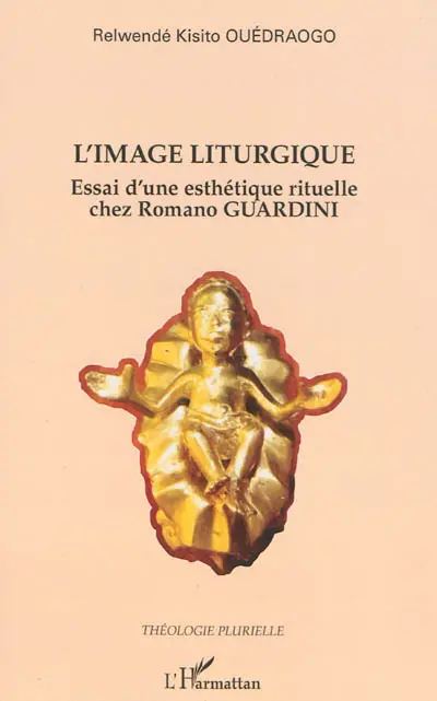 L'image liturgique : essai d'une esthétique rituelle chez Romano Guardini