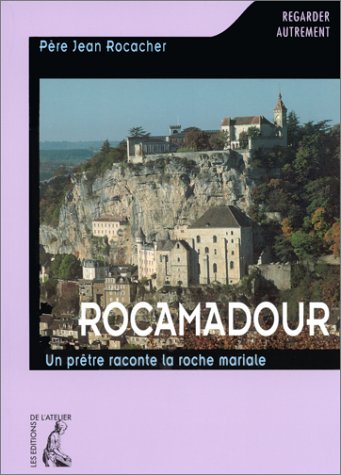 Rocamadour : un prêtre raconte la roche mariale