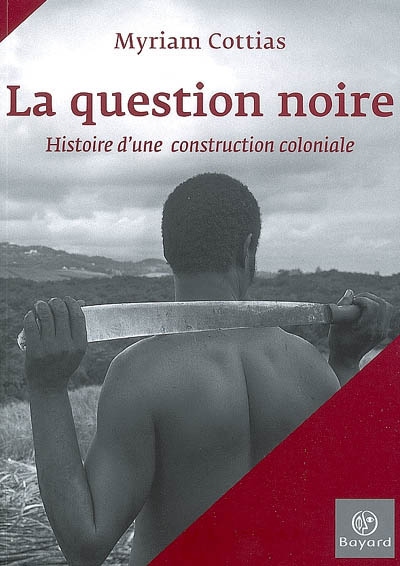 La question noire : histoire d'une construction coloniale