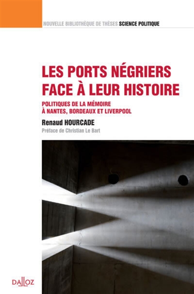 Les ports négriers face à leur histoire : politiques de la mémoire à Nantes, Bordeaux et Liverpool