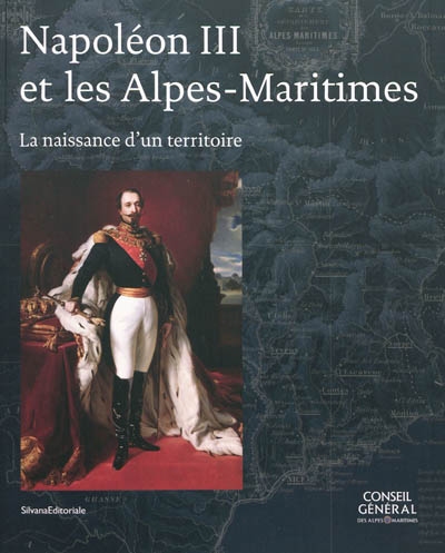 Napoléon III et les Alpes-Maritimes : la naissance d'un territoire
