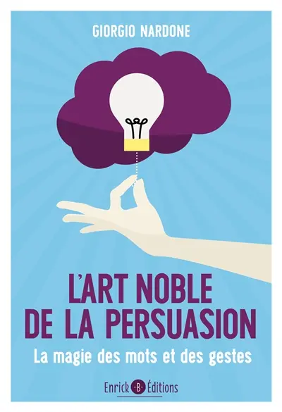 L'art noble de la persuasion : la magie des mots et des gestes