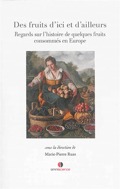 Des fruits d'ici et d'ailleurs : regards sur l'histoire de quelques fruits consommés en Europe