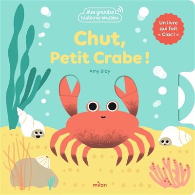 Chut, petit crabe ! : un livre qui fait clac !