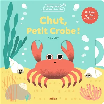 Chut, petit crabe ! : un livre qui fait clac !
