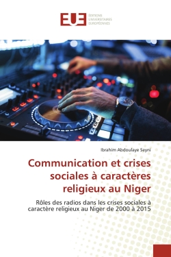 Communication et crises sociales à caractères religieux au Niger : Rôles des radios dans les crises sociales à caractère religieux au Niger de 2000 à 2015