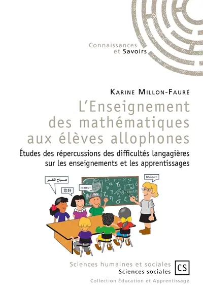 L'enseignement des mathématiques aux élèves allophones : études des répercussions des difficultés langagières sur les enseignements et les apprentissages