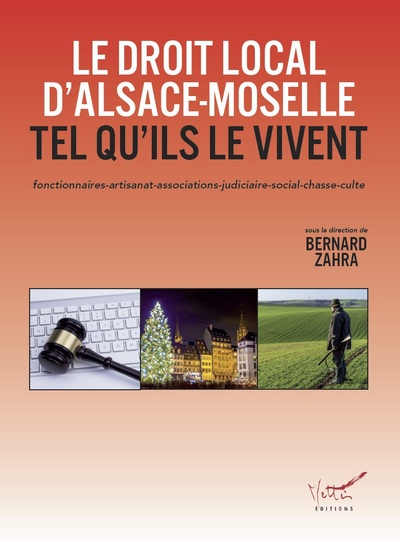 Le droit local d'Alsace-Moselle tel qu'ils le vivent : fonctionnaires, artisanat, associations, judiciaire, social, chasse, culte