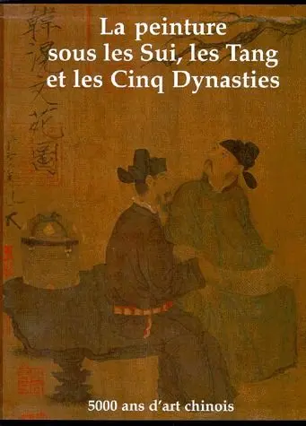 La peinture sous les Sui, les Tang et les Cinq dynasties