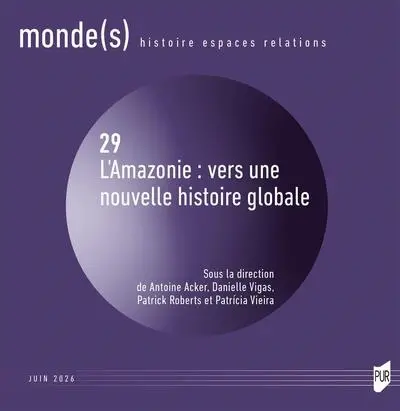 Monde(s) : histoire, espaces, relations, n° 29. L'Amazonie : vers une nouvelle histoire globale Monde(s) : histoire, espaces, relations, n° 29. L'Amazonie : vers une nouvelle histoire globale