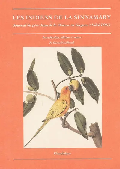Les Indiens de la Sinnamary : journal du père Jean de La Mousse en Guyane (1684-1691)
