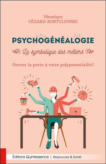 Psychogénéalogie : la symbolique des métiers : ouvrez la porte à votre polypotentialité !