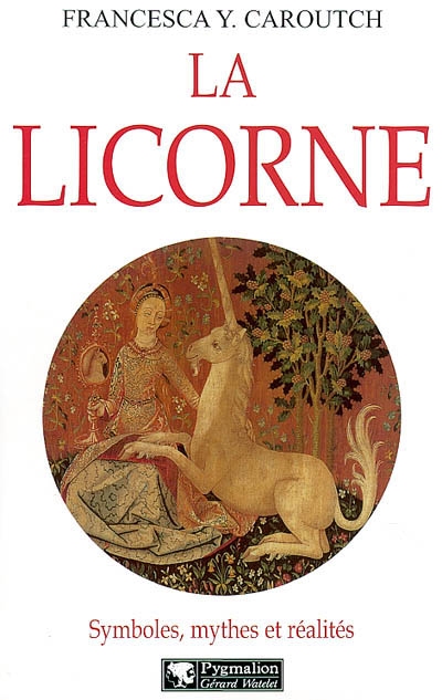 La licorne : symboles, mythes et réalités