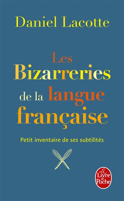 Les bizarreries de la langue française : petit inventaire de ses subtilités
