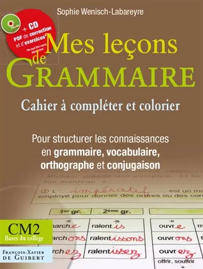 Mes leçons de grammaire CM2 : cahier à compléter et à colorier : pour structurer les connaissances en grammaire, vocabulaire, orthographe et conjugaison