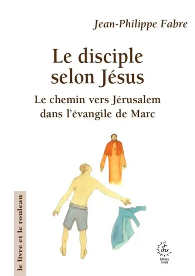 Le disciple selon Jésus : le chemin vers Jérusalem dans l'évangile de Marc