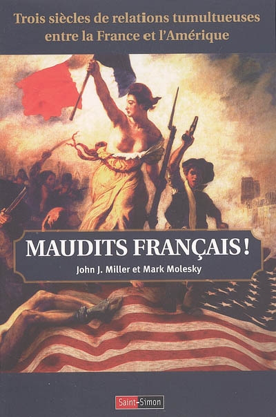 Maudits Français ! : trois siècles de relations tumultueuses entre la France et l'Amérique