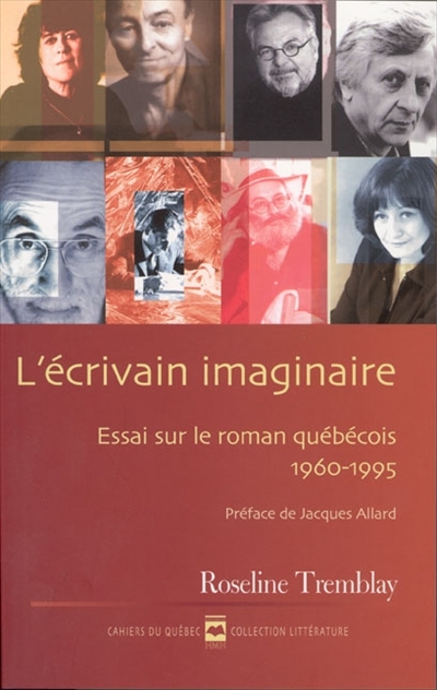 Cahiers du Québec. Littérature. Vol. CQ138. L'écrivain imaginaire : essai sur le roman québécois, 1960-1995