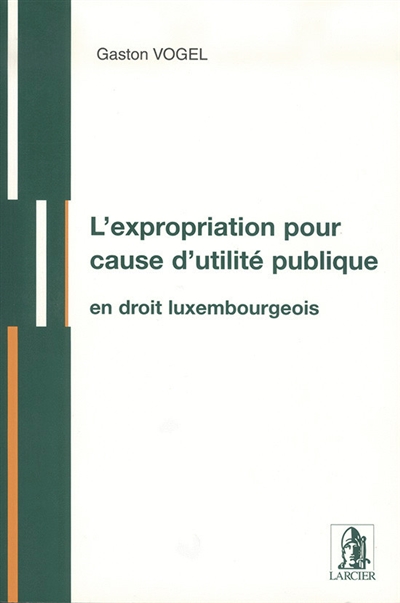 L'expropriation pour cause d'utilité publique en droit luxembourgeois