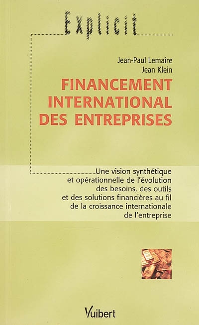 Financement international des entreprises : une vision synthétique et opérationnelle de l'évolution des besoins, des outils et des solutions financières au fil de la croissance internationale de l'entreprise