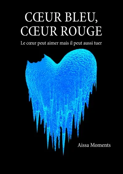 Coeur bleu coeur rouge : Le coeur peut aimer mais il peut aussi tuer