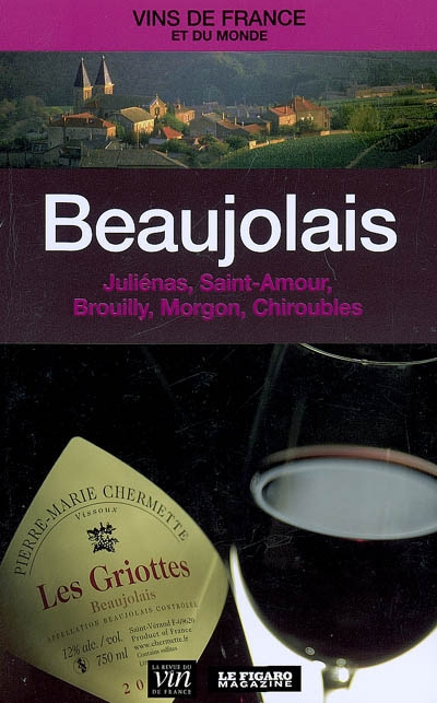 Beaujolais : Juliénas, Saint-Amour, Brouilly, Morgon, Chiroubles