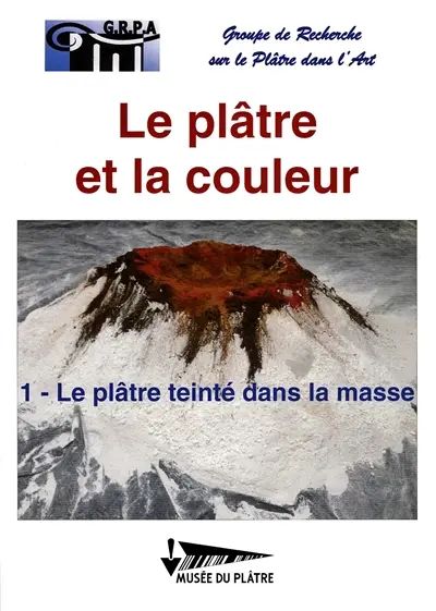 Le plâtre et la couleur. Vol. 1. Le plâtre teinté dans la masse