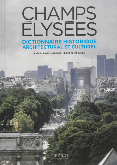 Champs-Elysées : dictionnaire historique, architectural et culturel