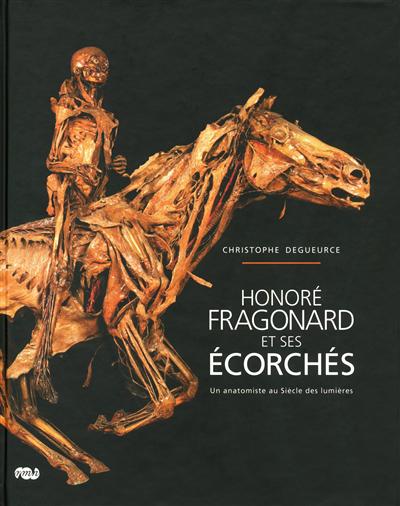 Honoré Fragonard et ses écorchés : un anatomiste au siècle des Lumières
