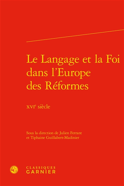 Le langage et la foi dans l'Europe des Réformes : XVIe siècle