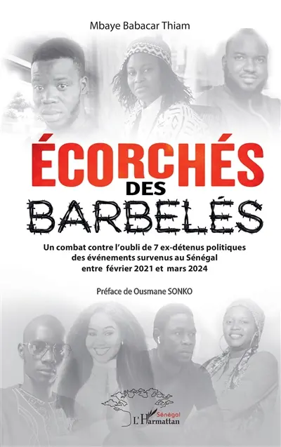 Ecorchés des barbelés : un combat contre l'oubli des 7 ex-détenus politiques des événements survenus au Sénégal entre février 2021 et mars 2024