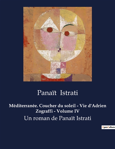 Méditerranée. Coucher du soleil : Vie d'Adrien Zograffi - Volume IV : Un roman de Panaït Istrati