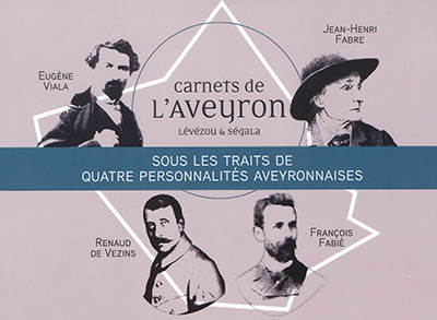 Carnets de l'Aveyron, Lévézou & Ségala : sous les traits de quatre personnalités aveyronnaises