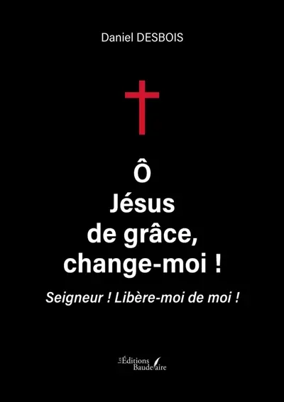 O Jésus de grâce, change-moi ! : Seigneur : Libère-moi de moi !