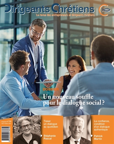 Dirigeants chrétiens : la revue des entrepreneurs et dirigeants chrétiens, n° 119. Un nouveau souffle pour le dialogue social ?