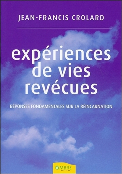 Expériences de vies revécues : réponses fondamentales sur la réincarnation