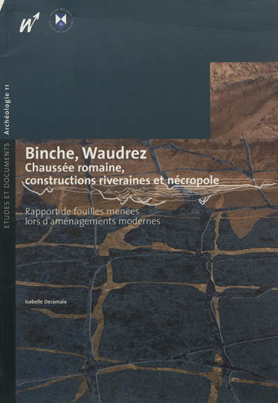 Binche, Waudrez, chaussée romaine, constructions riveraines et nécropole : rapport de fouilles menées lors d'aménagements modernes