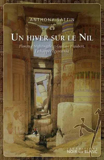 Un hiver sur le Nil : Florence Nightingale et Gustave Flaubert, l'échappée égyptienne