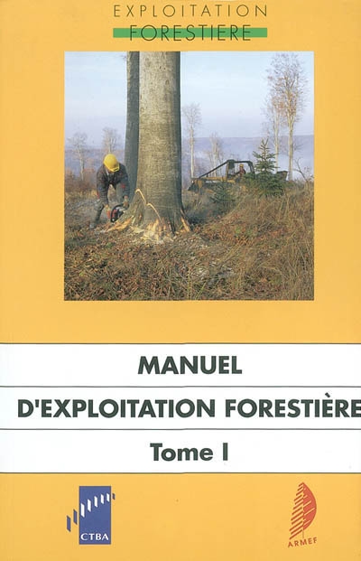 Manuel d'exploitation forestière. Vol. 1